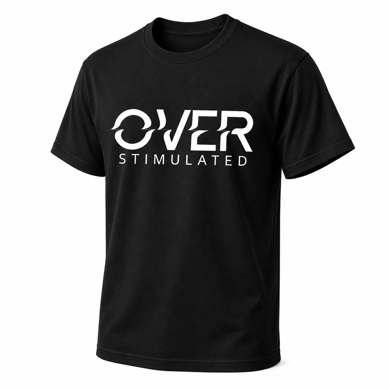 Comfortable T-Shirt - Bold Statement - Over Stimulated Fine Crafted