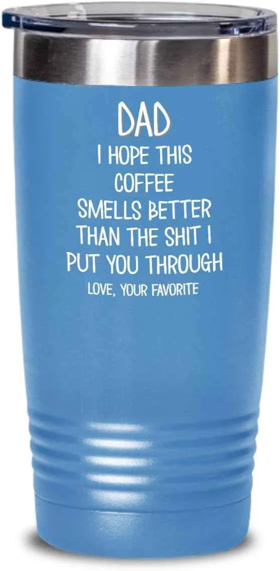 World-Class Funny Fathers Day Tumbler for Caffeine Lover Dad Hope This Coffee Smells Better Than The Shit I Put You Through Mug 20 or 30oz Stainless Steel Insulat Optimized
