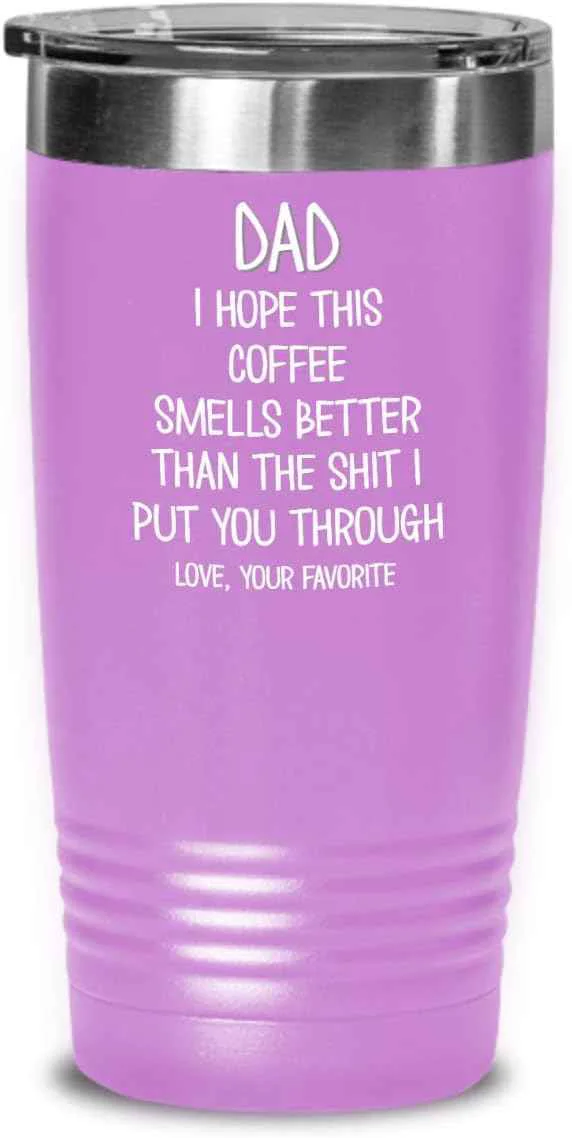 High-Performance Funny Fathers Day Tumbler for Caffeine Lover Dad Hope This Coffee Smells Better Than The Shit I Put You Through Mug 20 or 30oz Stainless Steel Insulat Premium