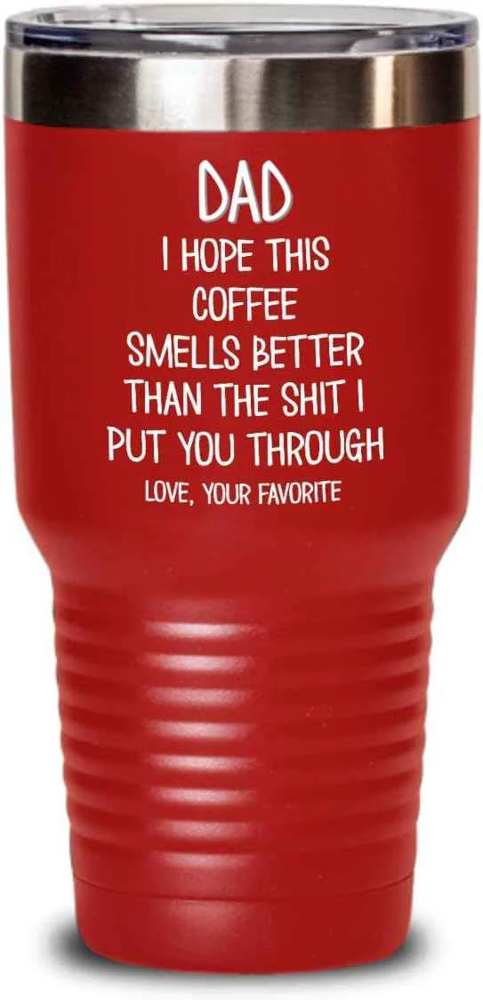 Lightweight Funny Fathers Day Tumbler for Caffeine Lover Dad Hope This Coffee Smells Better Than The Shit I Put You Through Mug 20 or 30oz Stainless Steel Insulat Recyclable
