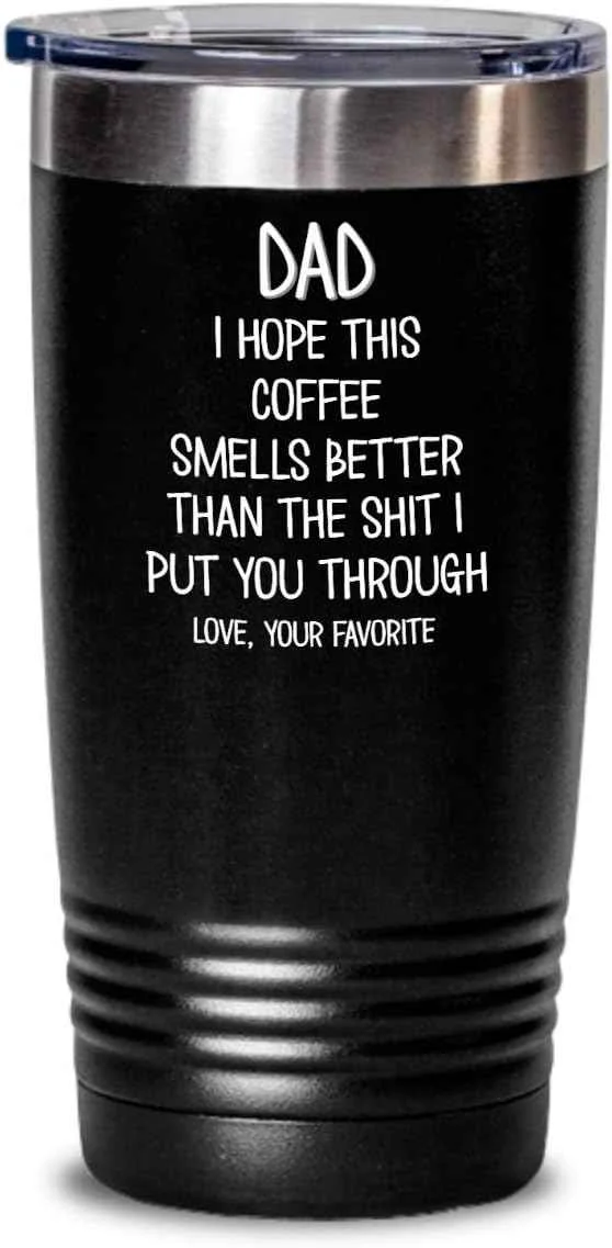 Breathable Funny Fathers Day Tumbler for Caffeine Lover Dad Hope This Coffee Smells Better Than The Shit I Put You Through Mug 20 or 30oz Stainless Steel Insulat Stylish